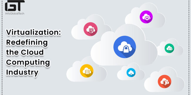 Virtualization: Redefining the Cloud Computing Industry