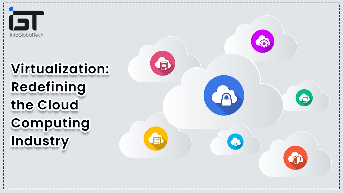 Virtualization: Redefining the Cloud Computing Industry